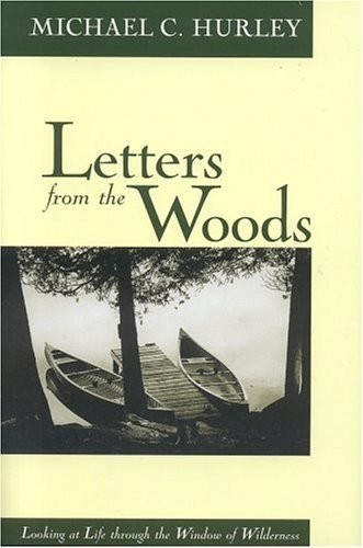 Letters From The Woods: Looking At Life Through The Window Of Wilderness