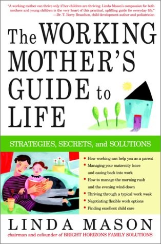 The Working Mother’s Guide to Life: Strategies, Secrets, and Solutions