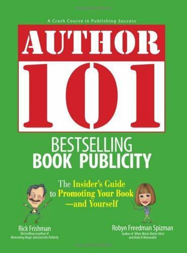 Author 101 Ser.: Bestselling Book Publicity : The Insider’s Guide to…