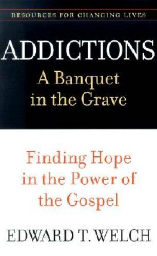 Addictions: A Banquet in the Grave: Finding Hope in the Power of the Gosp – GOOD