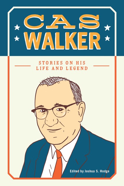 Cas Walker: Stories On His Life And Legend