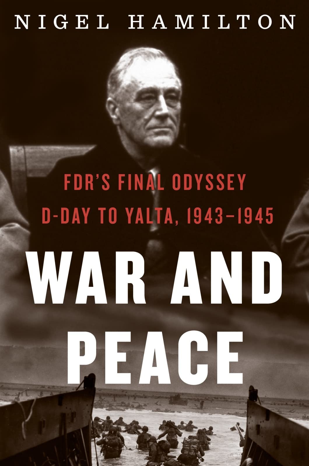 War And Peace: FDR’s Final Odyssey: D-Day to Yalta, 1943–1945 (FDR at War,…