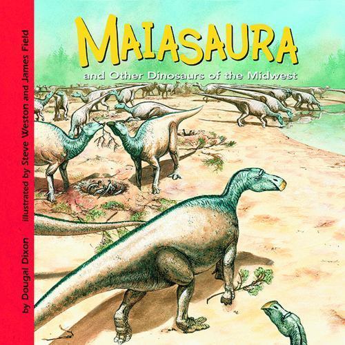 Maiasaura and Other Dinosaurs of the Midwest (Dinosaur Find) by Dougal Dixon