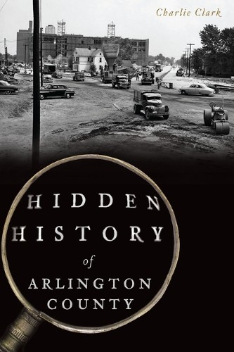 Charlie Clark Hidden History of Arlington County (Paperback) Hidden History