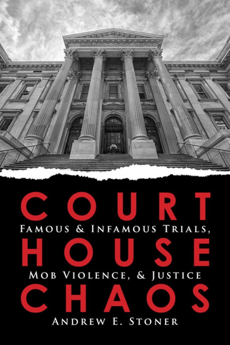 Courthouse Chaos: Famous & Infamous Trials, Mob Violence, & Ju…