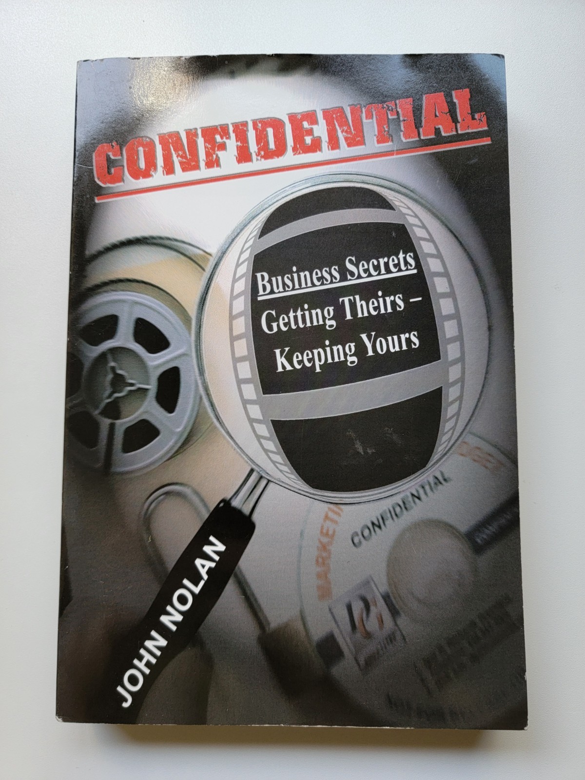 John Nolan CONFIDENTIAL: BUSINESS SECRETS, GETTING THEIRS -OUT OF PRINT – First