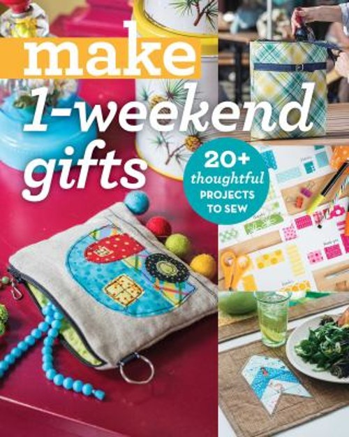 Make 1-Weekend Gifts : 20+ Thoughtful Projects to Sew C&T Pub
