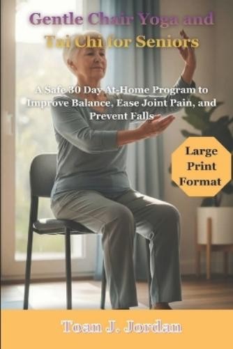 Toan J Jordan Gentle Chair Yoga and Tai Chi for Seniors (Paperback)