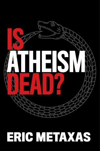 Is Atheism Dead? by Metaxas, Eric