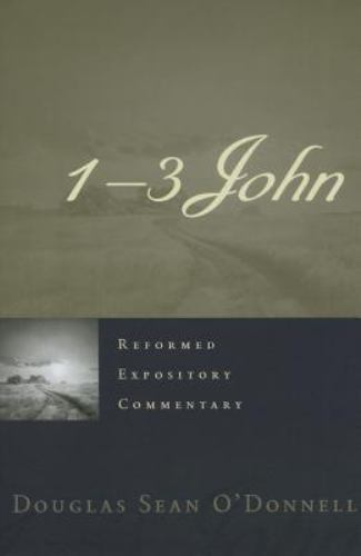 1-3 JOHN (REFORMED EXPOSITORY COMMENTARY) By Douglas Sean O’donnell – Hardcover