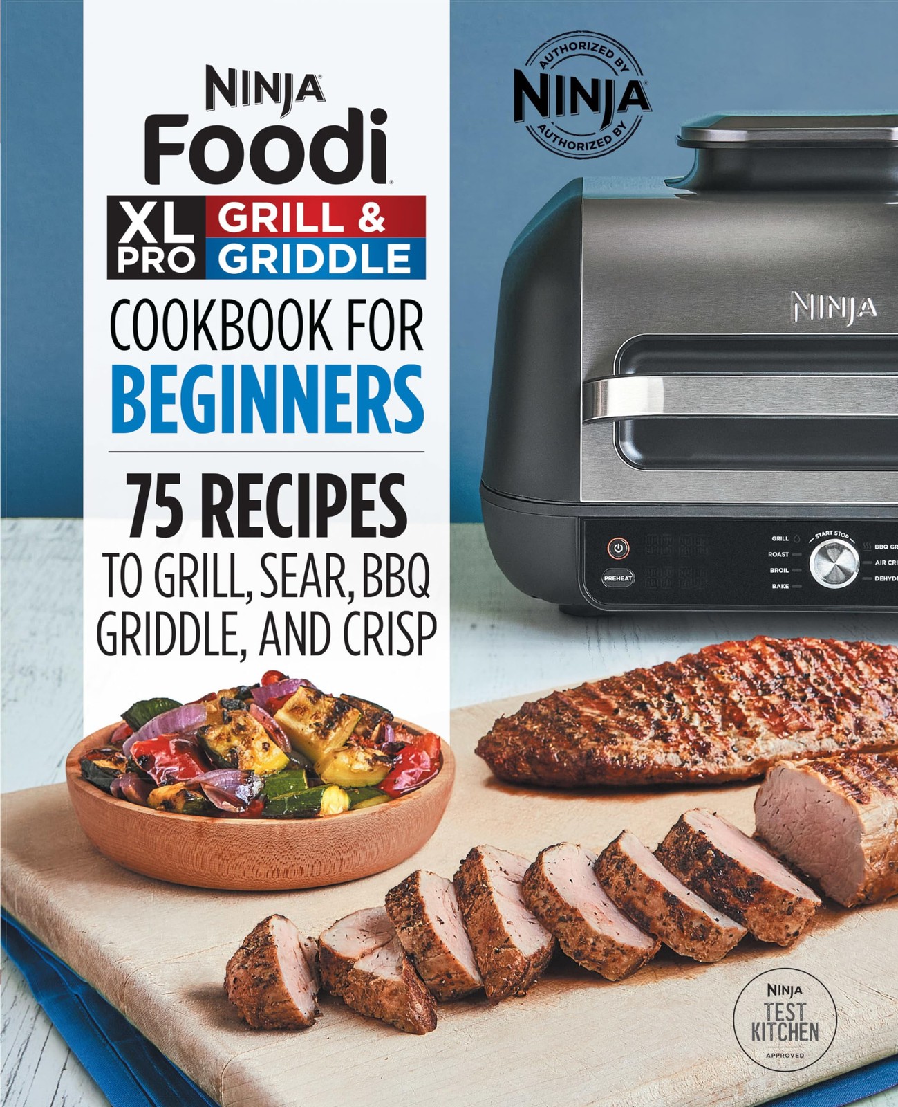 Ninja Foodi XL Pro Grill & Griddle Cookbook for Beginners: 75 Recipes to Gri…