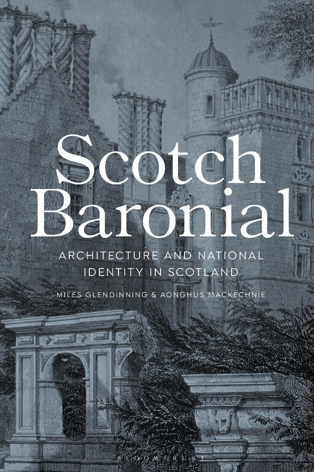 Scotch Baronial: Architecture and National Identity in Scotland by Miles Glendin
