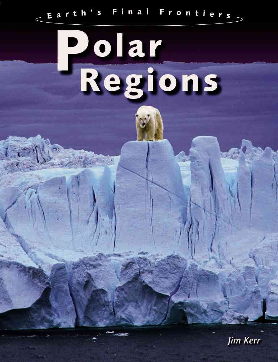 Polar Regions (Earth’s Final Frontiers)