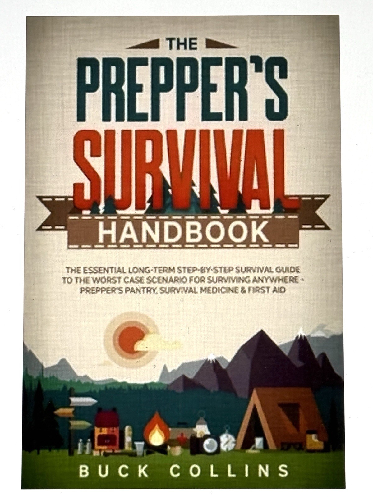 The Preppers Survival Handbook: The Essential Long Term Step-By-Step Survival