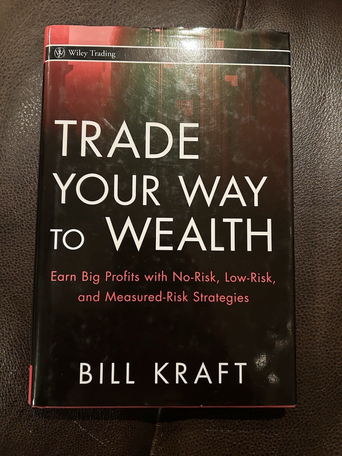 Trade Your Way to Wealth: Earn Big Profits with No-Risk Kraft, Bill
