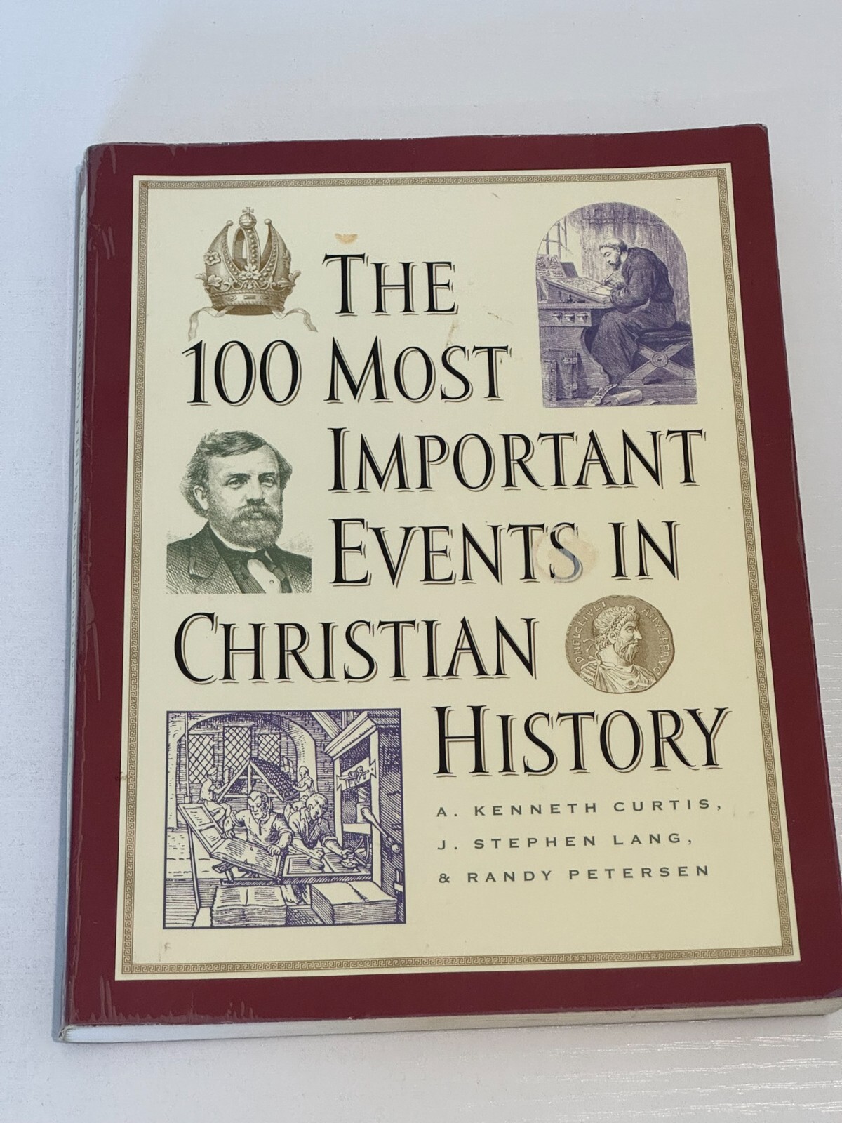 The 100 Most Important Events in Christian History by A Kennth Curtis et al