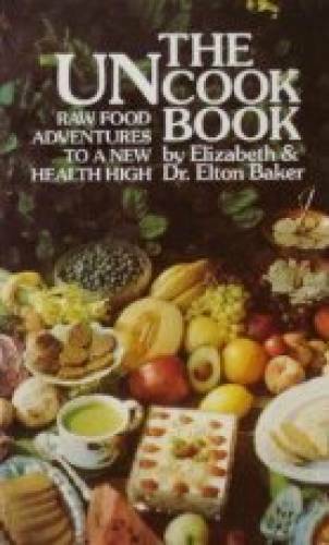 The Uncook Book: Raw Food Adventures to a New Health High – Paperback – GOOD