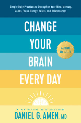 Change Your Brain Every Day: Simple Daily Practices to Strengthen Your Mi – GOOD