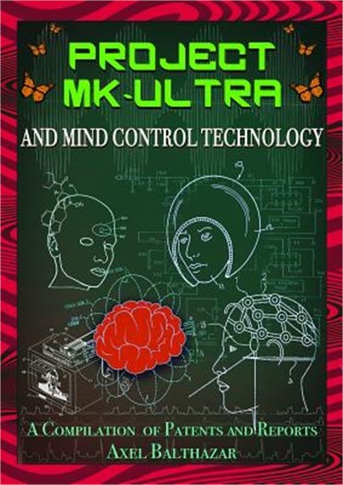 Project MK-Ultra and Mind Control Technology: A Compilation of Patents and Repor