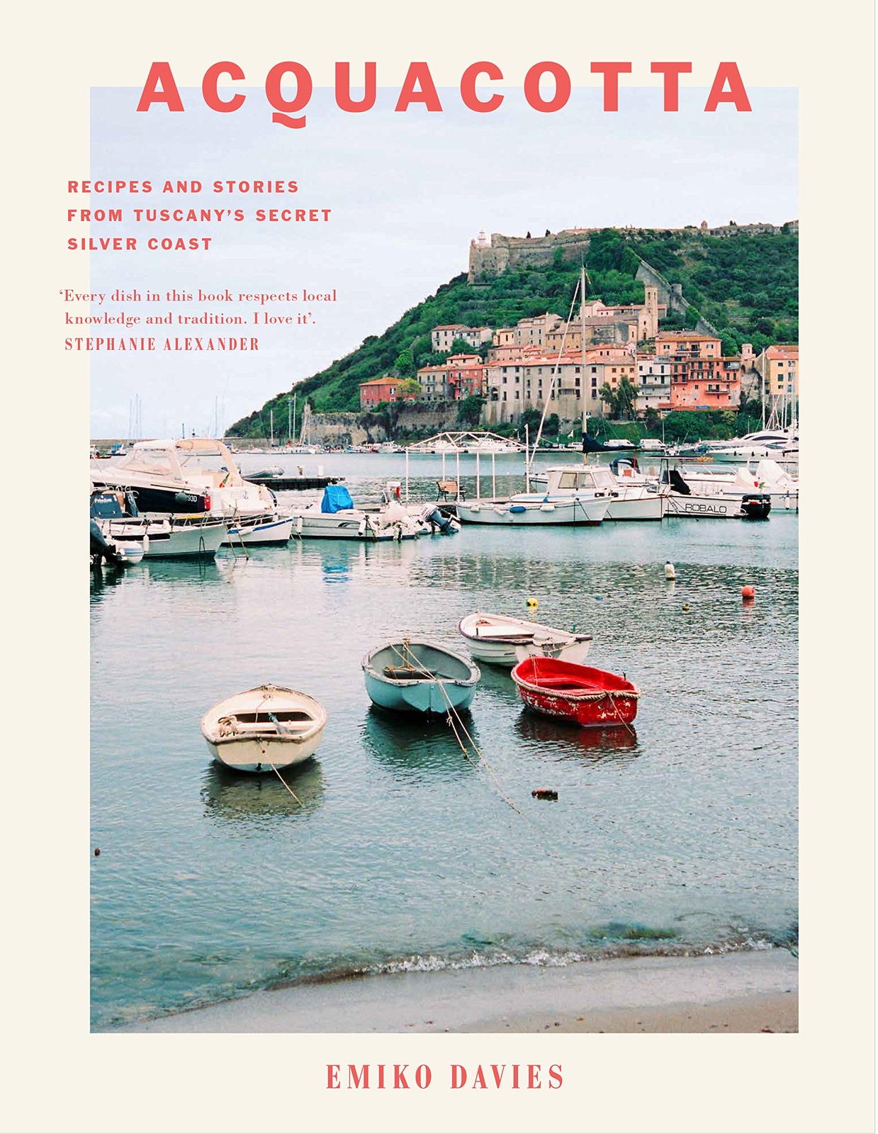 Acquacotta: Recipes and Stories from Tuscany’s Secret Silver Coast Davies, Emiko