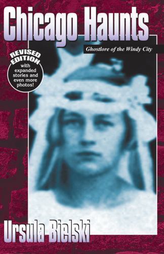 Chicago Haunts: Ghostlore of the Windy City by Bielski, Ursula