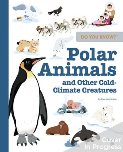 Do You Know?: Polar Animals and Other Cold-Climate Creatures by Pascale Hédelin