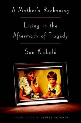 A Mother’s Reckoning: Living in the Aftermath of Tragedy – Hardcover – GOOD