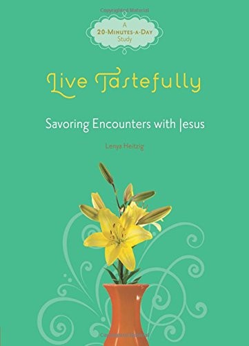 LIVE TASTEFULLY: SAVORING ENCOUNTERS WITH JESUS (FRESH By Lenya Heitzig *VG+*