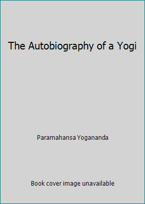 The Autobiography of a Yogi by Paramahansa Yogananda