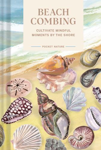 Pocket Nature Series: Beachcombing: Cultivate Mindful Moments by the Shore by