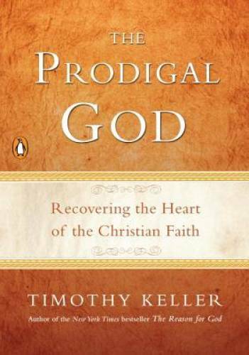 The Prodigal God: Recovering the Heart of the Christian Faith – VERY GOOD