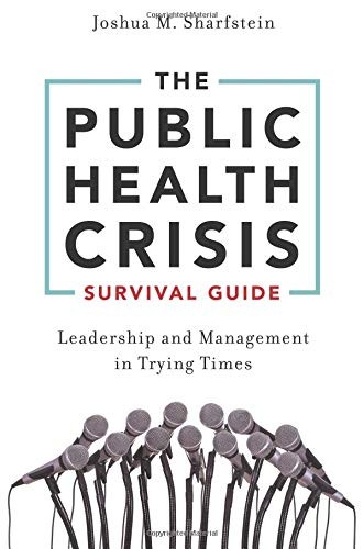 THE PUBLIC HEALTH CRISIS SURVIVAL GUIDE: LEADERSHIP AND By Joshua M. Sharfstein