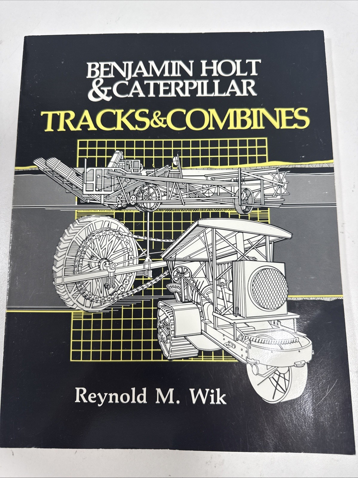 Benjamin Holt and Caterpillar: Tracks and Combines – PB book Wik Reynold M