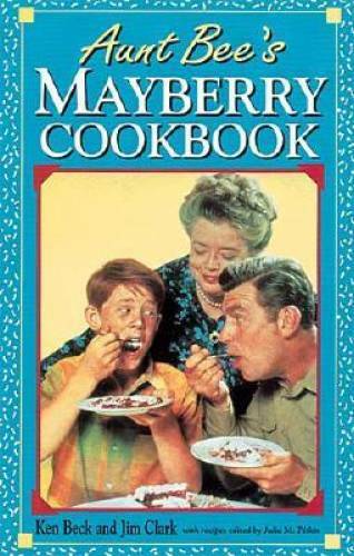 Aunt Bee’s Mayberry Cookbook – Spiral-bound By Ken Beck – GOOD