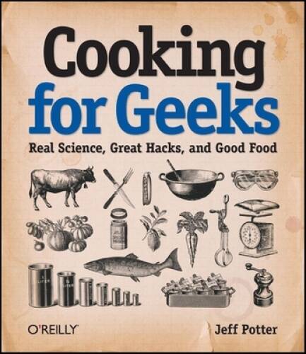 Cooking for Geeks: Real Science, Great Hacks, and Good Food – Paperback – GOOD