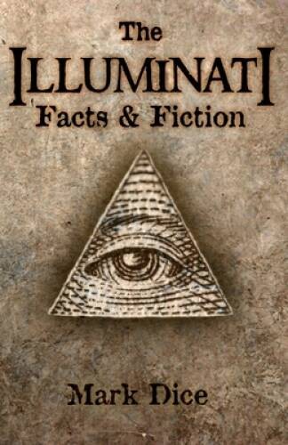 The Illuminati: Facts & Fiction – Paperback By Dice, Mark – GOOD