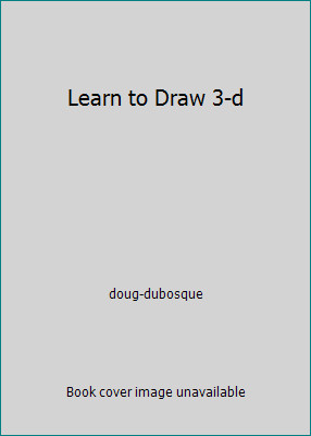 Learn to Draw 3-d by doug-dubosque