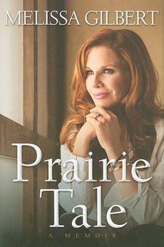 Prairie Tale: A Memoir – Hardcover By Gilbert, Melissa – GOOD