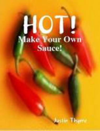 Hot! – Make Your Own Sauce! by Thyme, Justin, Like New Used, Free shipping in…