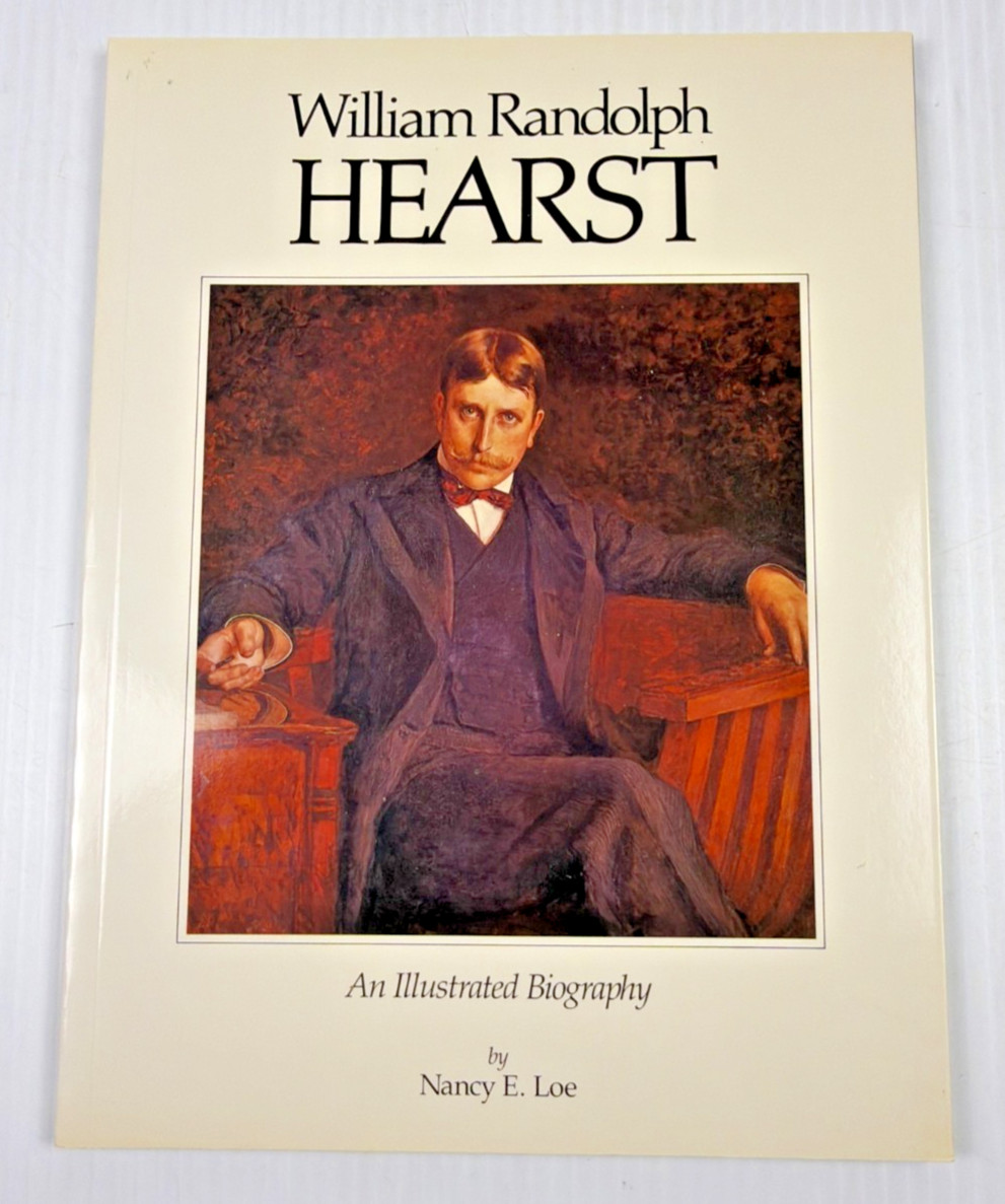William Randolph Hearst An Illustrated Biography by Nancy E. Loe NEW Book