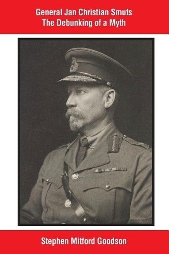 Stephen Mitford Goo General Jan Christian Smuts The Debunking of a (Paperback)