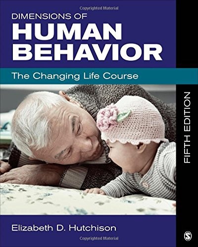 DIMENSIONS OF HUMAN BEHAVIOR: THE CHANGING LIFE COURSE By Elizabeth D. Hutchison