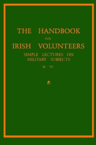 The Handbook For Irish Volunteers: Simple Lectures On Military Subjects…