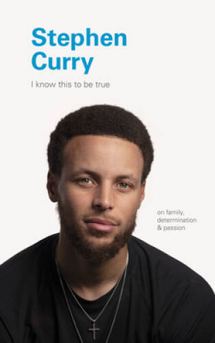 I Know This to Be True: Stephen Curry – Hardcover By Blackwell, Geoff – GOOD
