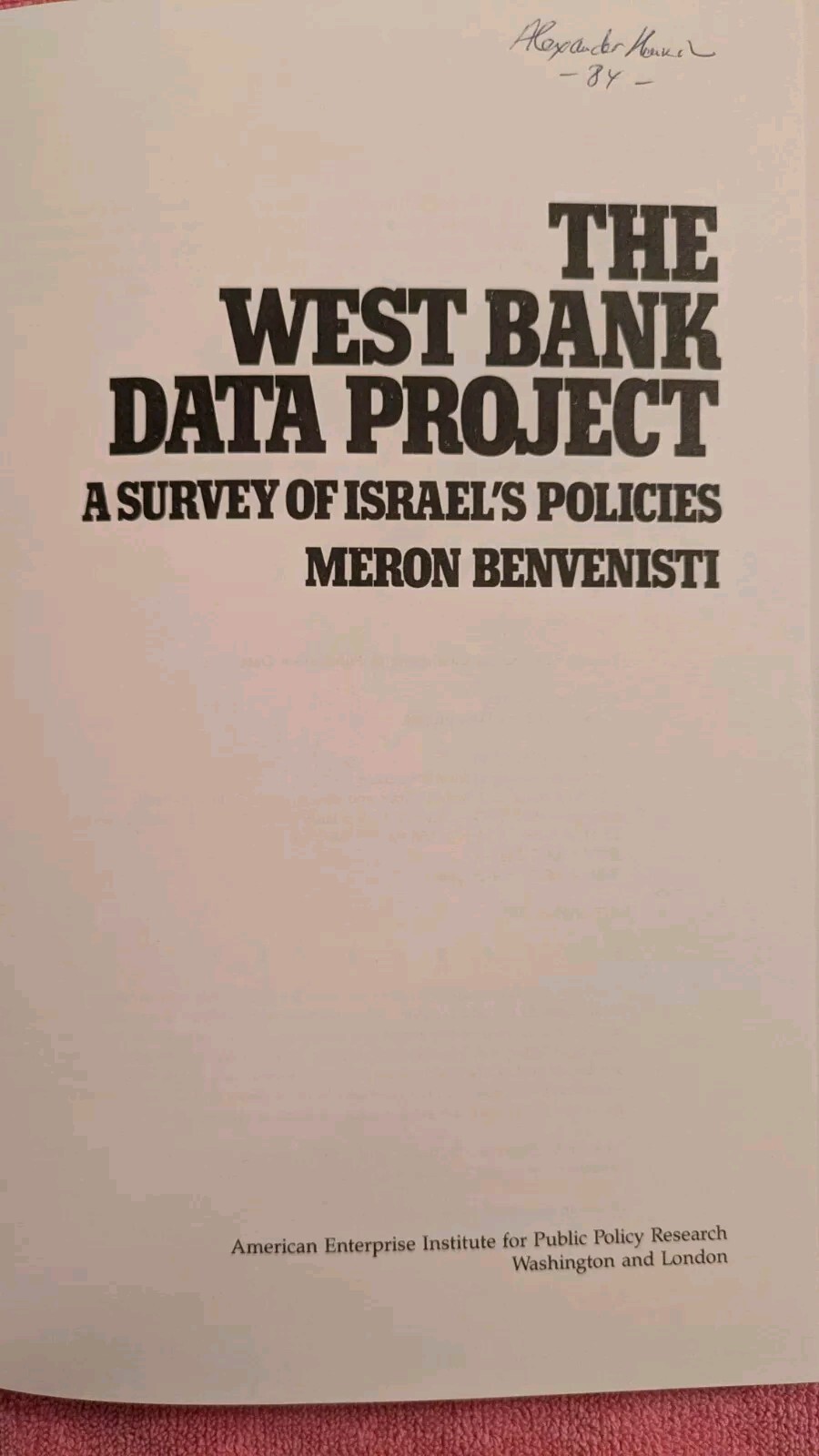 Benvenisti, WEST BANK DATA PROJECT: A SURVEY OF ISRAEL’S POLICIES, HB, DJ, 1984