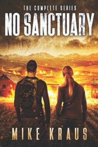 No Sanctuary: The Complete Bestselling Series – Paperback By Kraus, Mike – GOOD