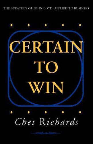 Certain to Win: The Strategy of John Boyd, Applied to Business – GOOD
