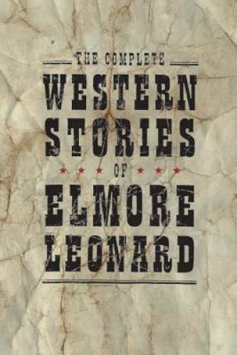 The Complete Western Stories of Elmore Leonard – Hardcover – GOOD