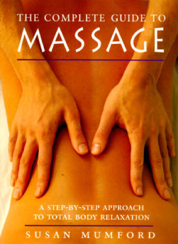 The Complete Guide to Massage: A Step-by-Step Approach to Total Bod – VERY GOOD