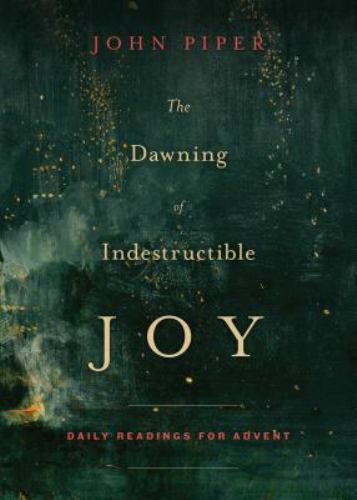 The Dawning of Indestructible Joy: Daily R- paperback, John Piper, 9781433542367